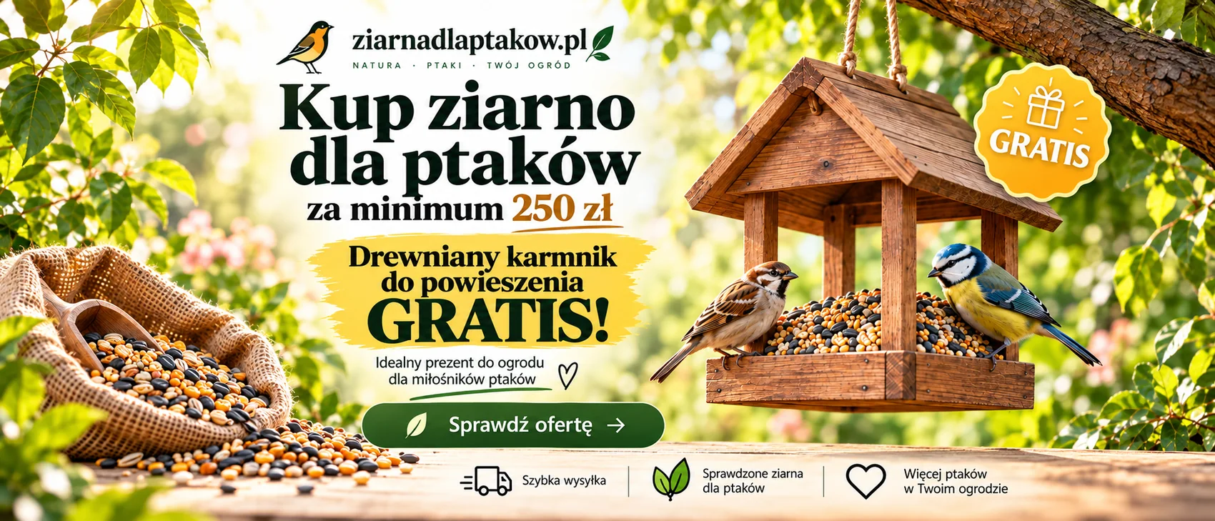 Kup ziarno dla ptaków za minimum 250 zł i odbierz drewniany karmnik do powieszenia GRATIS.